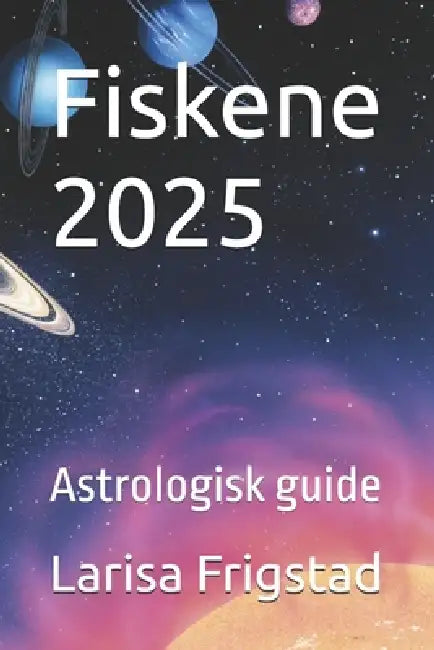 Fiskene 2025: Astrologisk guide by Larisa Frigstad