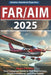 Far/Aim 2025: The Definitive Guide to Federal Aviation Regulations and Aeronautical Information, Featuring Practical Flight Exercises, Pilot's Bill of by Aviation Standards Expertise
