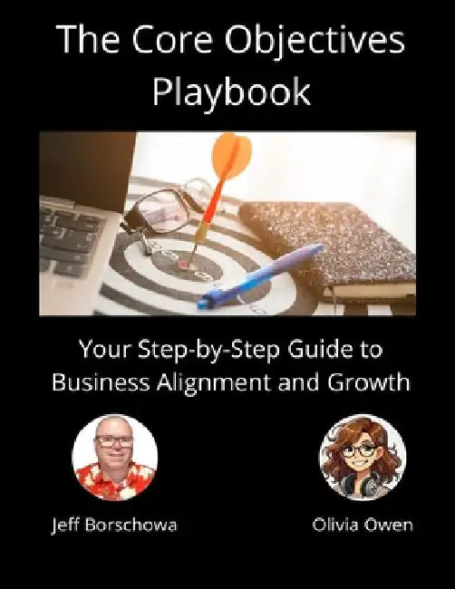 The Core Objectives Playbook: Your Step-by-Step Guide to Business Alignment and Growth by Olivia Owen