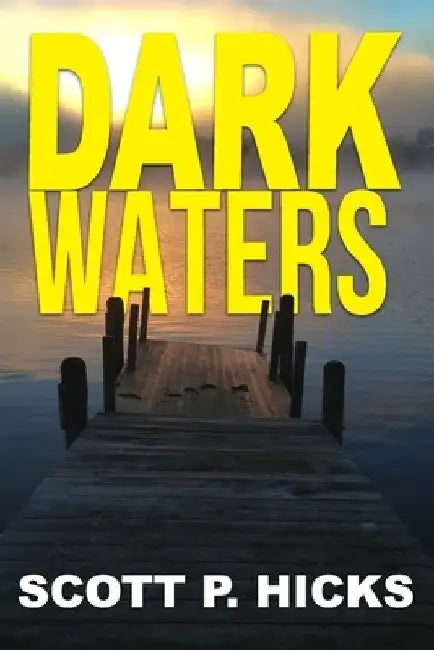 Dark Waters: A Thriller by Scott P. Hicks
