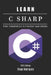 Learn C Sharp: From Fundamentals to Practical Applications by Diego Rodrigues