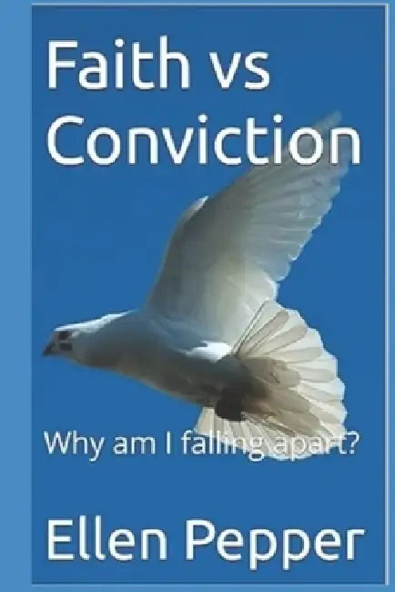Faith vs Conviction: Why am I falling apart? by Ellen Pepper