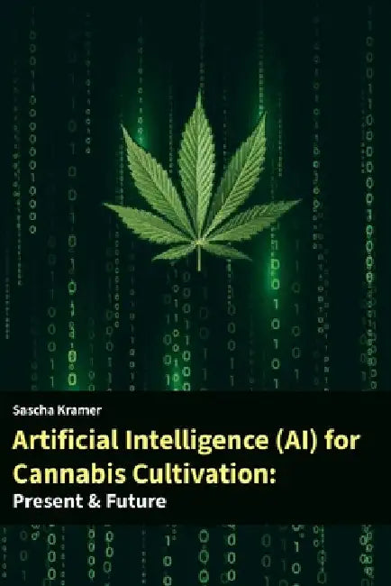 Artificial Intelligence (AI) for Cannabis Cultivation: Presens & Future by Sascha Kramer