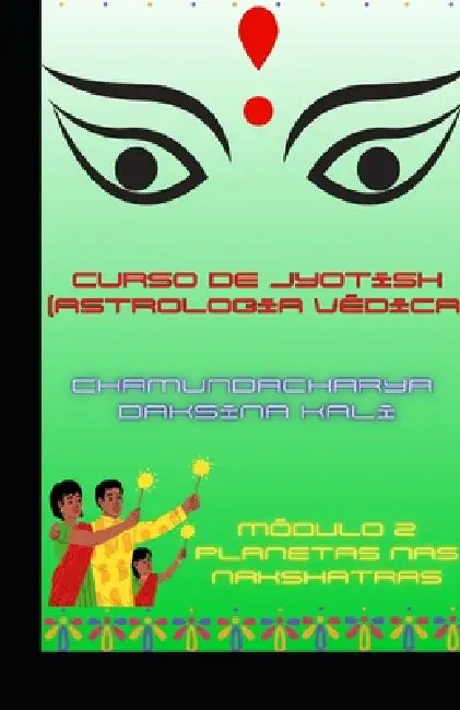 Curso Elementar de Jyotish (Astrologia Védica): Módulo 2: Planetas nas Nakshatras by Chamundacharya Daksina Kali