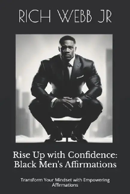 Rise Up with Confidence: Black Men's Affirmations: Transform Your Mindset with Empowering Affirmations by Marguerite Rivera