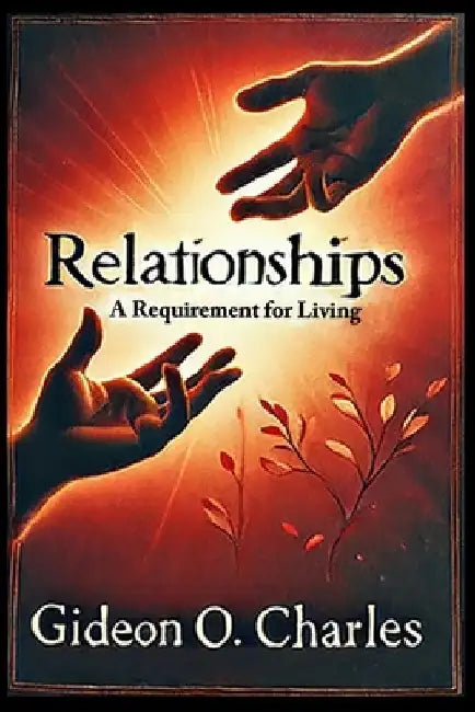 Relationships: A Requirement for Living by Gideon O., Sr. Charles