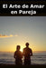 El Arte de Amar en Pareja: Cómo construir una relación sólida basada en el respeto, la comunicación y el crecimiento mutuo by Pareja Vital