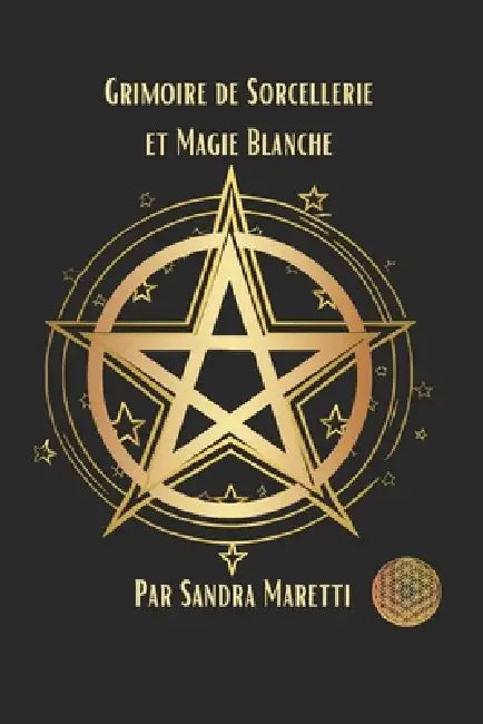 Grimoire de sorcellerie et magie blanche: Comment pratiquer la magie blanche à la maison by Sandra Nathalie Maretti