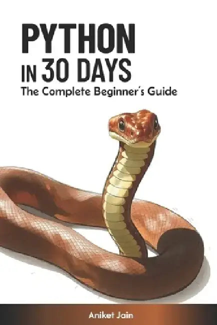 Python in 30 Days: The Complete Beginner's Guide by Aniket Jain