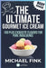 The Ultimate Gourmet Ice Cream: 100 Plus Exquisite Flavors for Pure Indulgence by Michael Fink