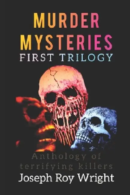 Murder Mysteries: First Trilogy by Joseph Roy Wright