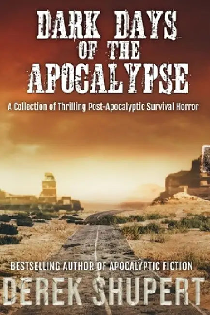 Dark Days of the Apocalypse by Derek Shupert
