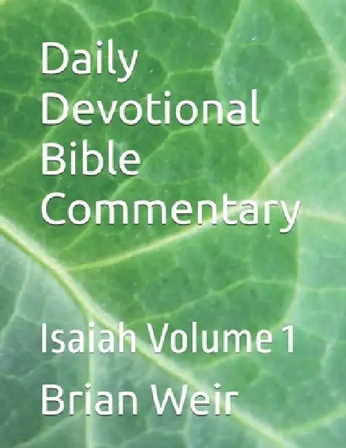 Daily Devotional Bible Commentary: Isaiah Volume 1 by Brian Weir