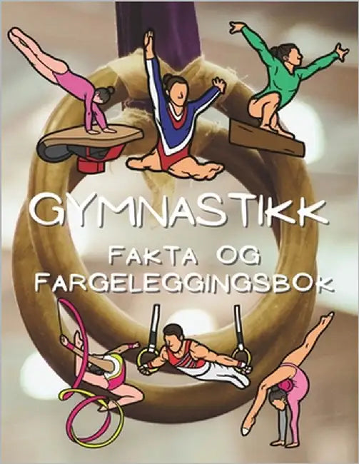 Gymnastikkfakta og fargeleggingsbok: Aktivitetsbok for barn i alderen 2 til 12 år by Book, Steven