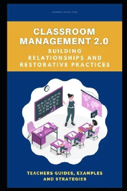 Classroom Management 2.0: Building Relationships and Restorative Practices by Stuart MacMillan