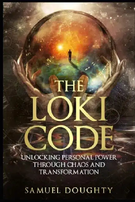 The Loki Code: Unlocking Personal Power Through Chaos and Transformation by Samuel Doughty