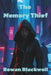 The Memory Thief: Lost Memories Book 1 by Rowan Blackwell