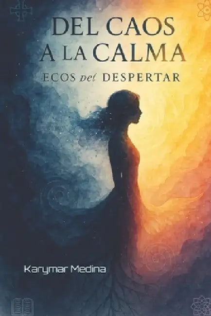 Del Caos a la Calma: Como encontrar equilibrio en un mundo que insiste en desequilibrartre by Karymar A. Medina Morales