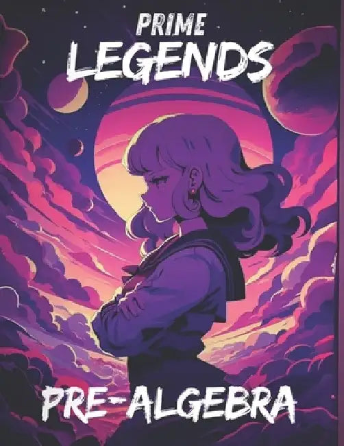 Prime Legends: Pre-Algebra: All in One Textbook by Adrian Mercer