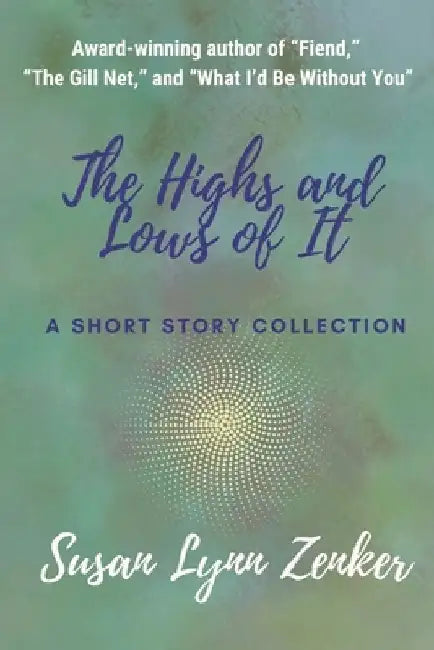 The Highs and Lows of It: A Short Story Collection by Susan Lynn Zenker
