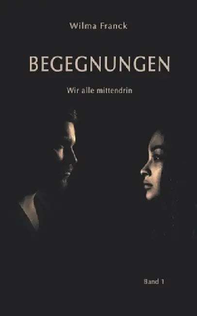 Begegnungen: Wir alle mittendrin Band 1 by Wilma Franck