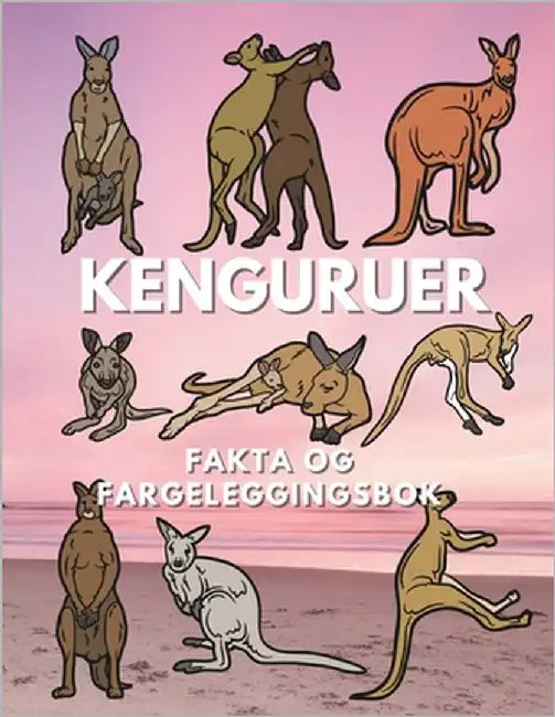 Kenguruer: Fakta og fargeleggingsbok: Aktivitetsbok for barn i alderen 6 til 16 år by Book, Steven