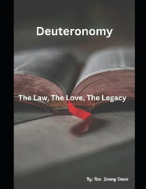 Deuteronomy: The Law, The Love, The Legacy by Jimmy Davis