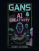 GANs & AI Creativity: Building Synthetic Intelligence by Gilbert Gutiérrez