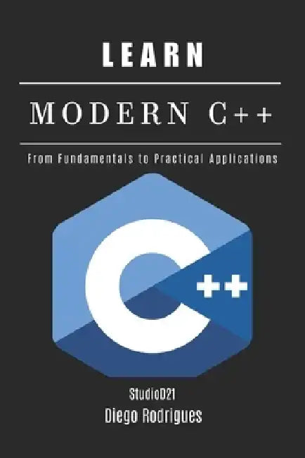 Learn Modern C++: From Fundamentals to Practical Applications by Diego Rodrigues