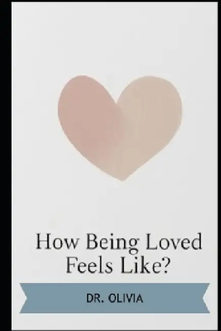 What Being Loved Feels Like? by Olivia