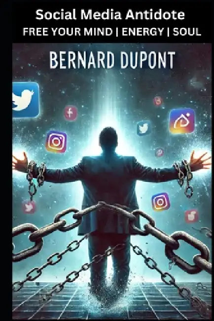 Social Media Antidote by Bernard DuPont