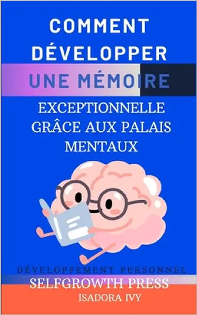 Comment Développer une Mémoire Exceptionnelle Grâce aux Palais Mentaux by Ivy, Isadora