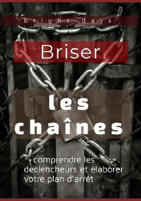 Briser les chaînes: comprendre les déclencheurs et élaborer votre plan d'arrêt by Bright Days