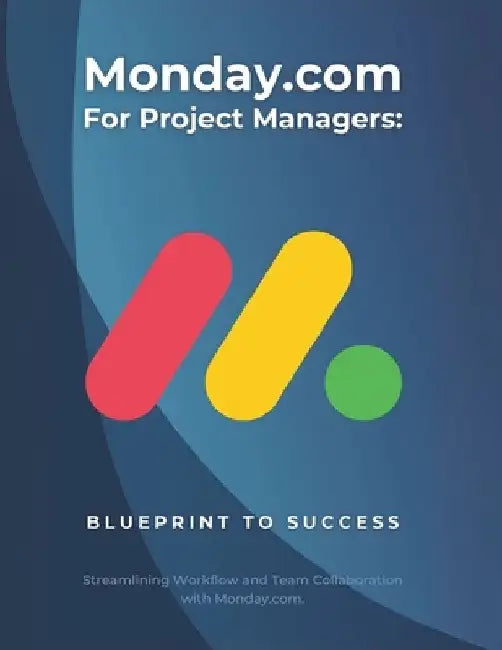 Monday.com for Project Managers: Blueprint to Success: Streamlining Workflow and Team Collaboration with Monday.com by R. Parvin