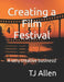 Creating a Film Festival: A very creative business! by Tj Allen