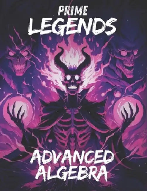 Prime Legends: Advanced Algebra: Comprehensive All in One Textbook by Adrian Mercer
