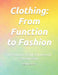 Clothing: From Function to Fashion: The Evolution of Style, Purpose and Self-Expression by Mehul Kothari