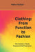 Clothing: From Function to Fashion (6*9 inch print): The Evolution of Style, Purpose and Self-Expression by Mehul Kothari