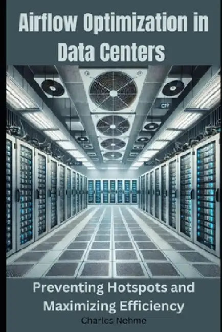 Airflow Optimization in Data Centers: Preventing Hotspots and Maximizing Efficiency by Charles Nehme