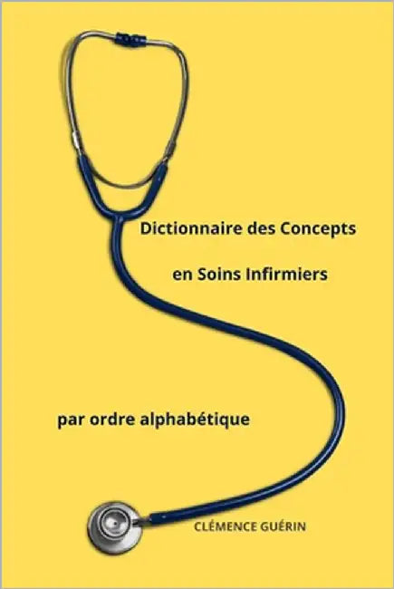 Dictionnaire des Concepts en Soins Infirmiers par ordre alphabétique by Guérin, Clémence