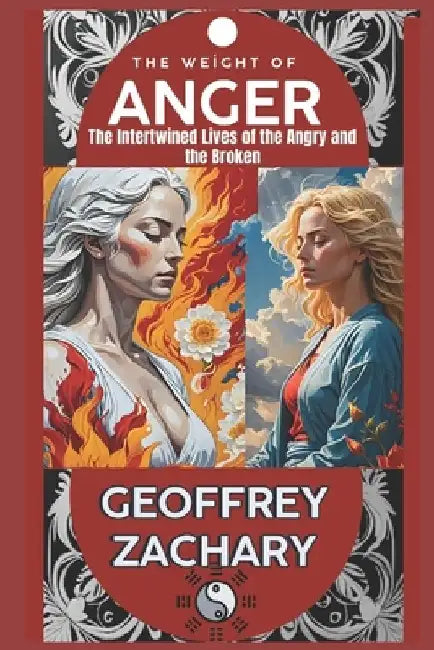 The Weight of Anger: The Intertwined Lives of the Angry and the Broken by Geoffrey Zachary