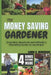 The Money Saving Gardener: Grow More, Spend Less, and Cultivate a Flourishing Garden on any Budget by Laura O. Henderson