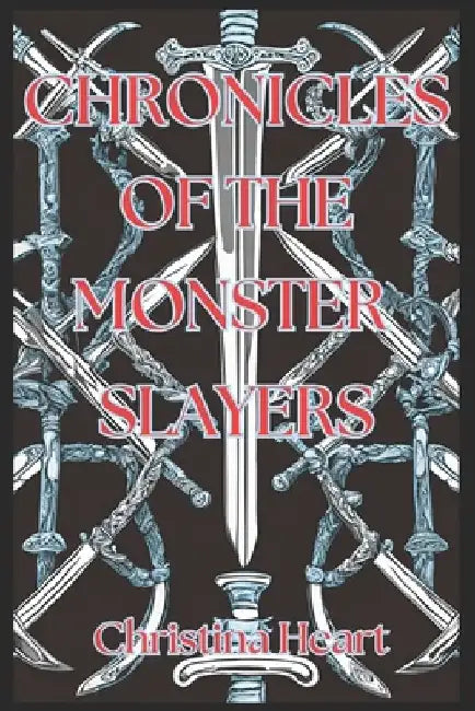 Chronicles Of The Monster Slayers by Christina Heart