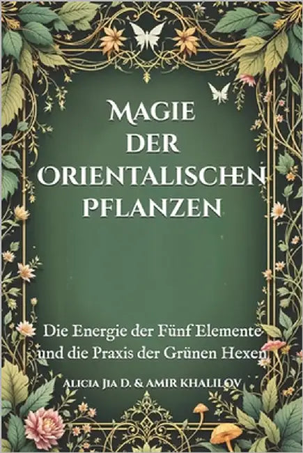 Magie der Orientalischen Pflanzen: Die Energie der Fünf Elemente und die Praxis der Grünen Hexen by Abilullin, Amir Khalilov