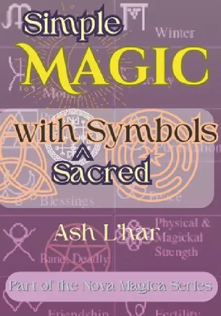 Simple Magic with Sacred Symbols: 33 Key Symbols of Witchcraft and Occult Magic with Operations for Putting them to Work Immediately. by Ash L'Har