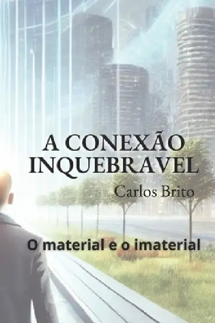 A Conexão Inquebravel: O material e o Imaterial by Carlos Nunes de Brito