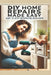 The Ultimate DIY Home Repair Guide: 10 Easy Steps to Fix 50 Common Household Issues: Essential Home Improvement Projects & Easy Home Fixes for Beginne by Andrew Nichols