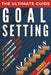 The Ultimate Guide to Mastering the Art of Goal Setting: Proven Techniques to Set, Plan, and Achieve Your Biggest Goals with Confidence by Ciprian M