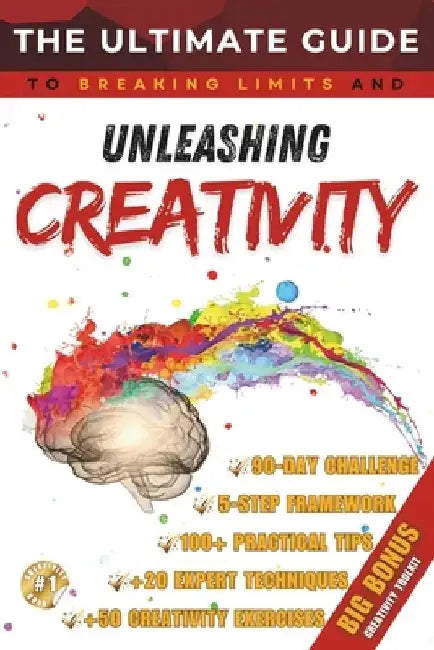 The Ultimate Guide to Unleashing Creativity: Proven Techniques to Unlock Your Creative Potential, Spark Innovation, and Think Outside the Box by Ciprian M