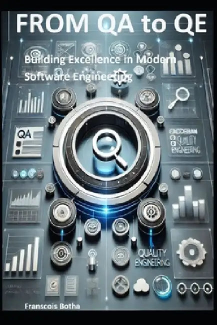 From QA to QE: Building Excellence in Modern Software Engineering by Franscois Botha